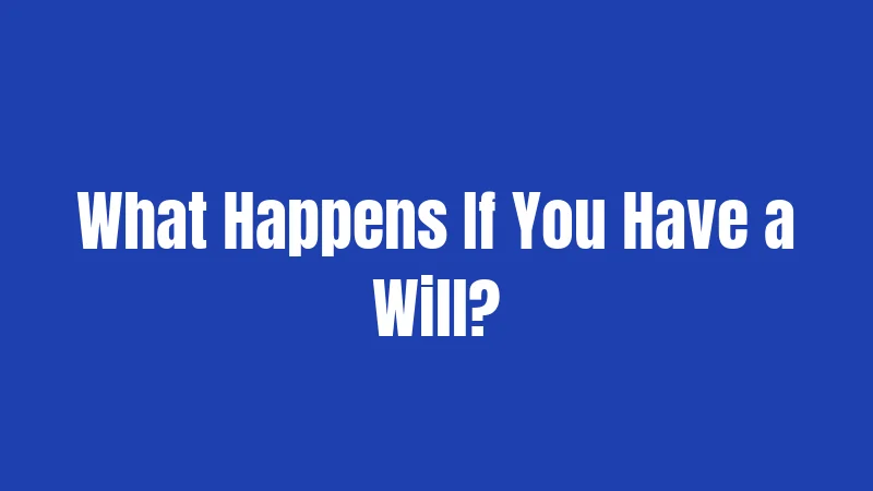 What Happens If You Have a Will?