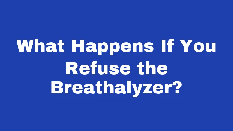 DUI Laws in Mississippi (2026): Your License and Freedom at Stake 5 What Happens If You Refuse the Breathalyzer?
