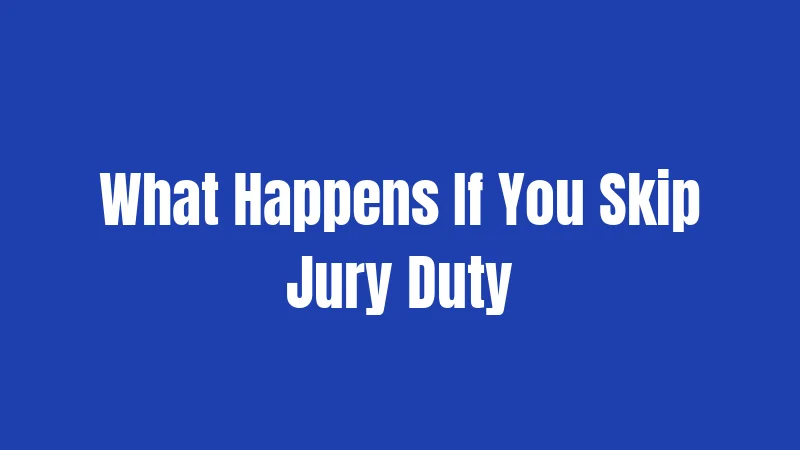 What Happens If You Skip Jury Duty