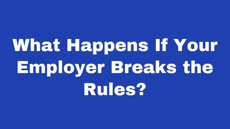 What Happens If Your Employer Breaks the Rules?