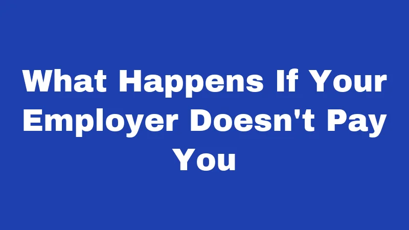 What Happens If Your Employer Doesn't Pay You
