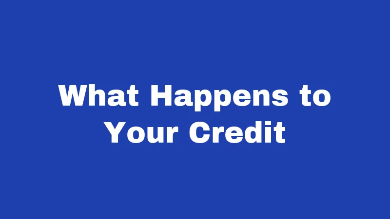 What Happens to Your Credit