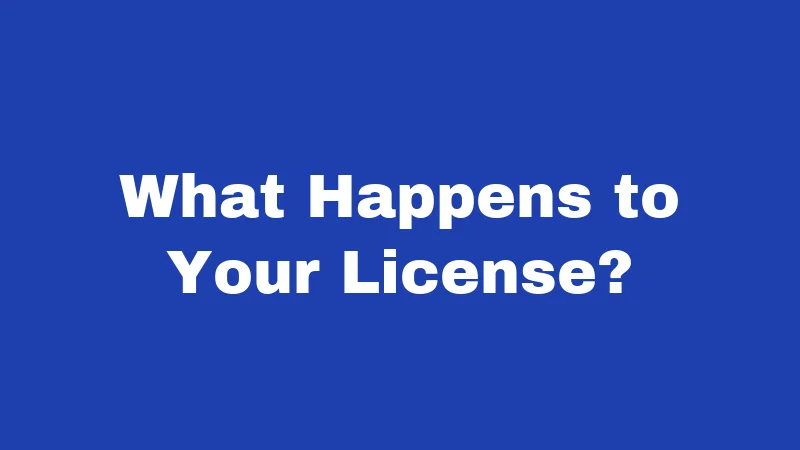 What Happens to Your License?