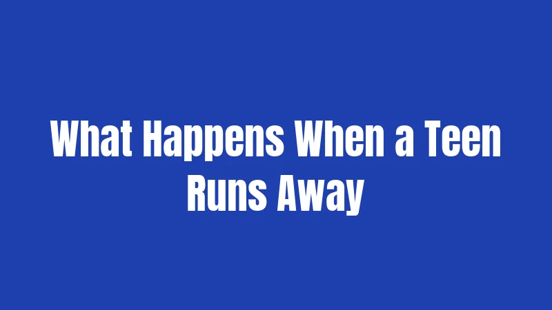 What Happens When a Teen Runs Away