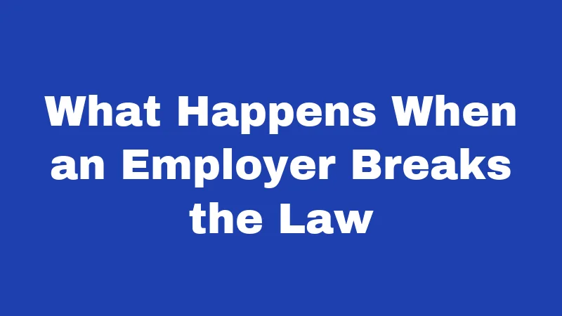 What Happens When an Employer Breaks the Law