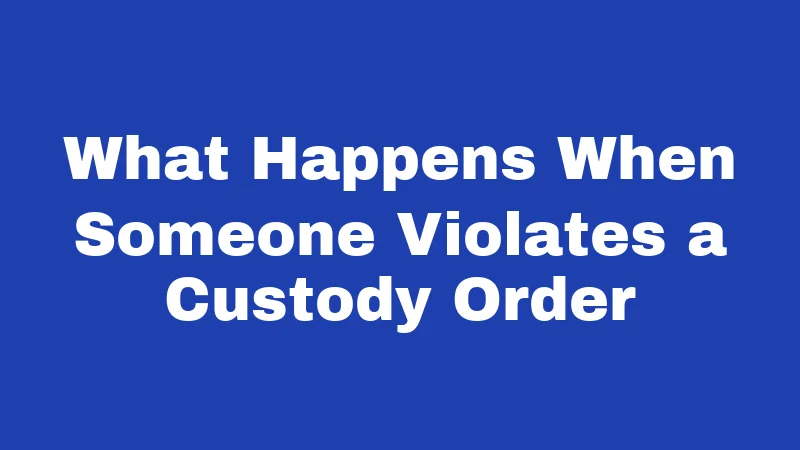 Custody Laws in Kentucky (2026): What Every Parent Must Know 6 What Happens When Someone Violates a Custody Order