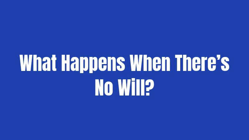 What Happens When There’s No Will?