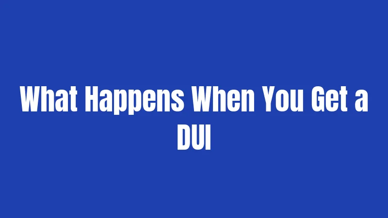 DUI Laws in Illinois (2026): Penalties Just Got Stricter 2 What Happens When You Get a DUI