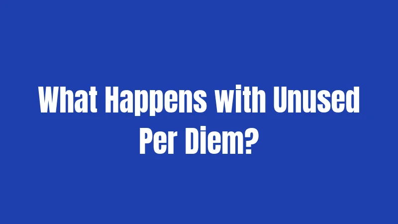 What Happens with Unused Per Diem?
