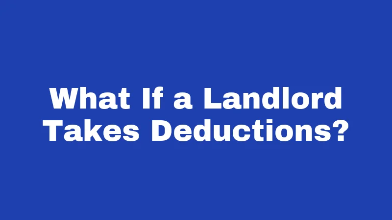 What If a Landlord Takes Deductions?