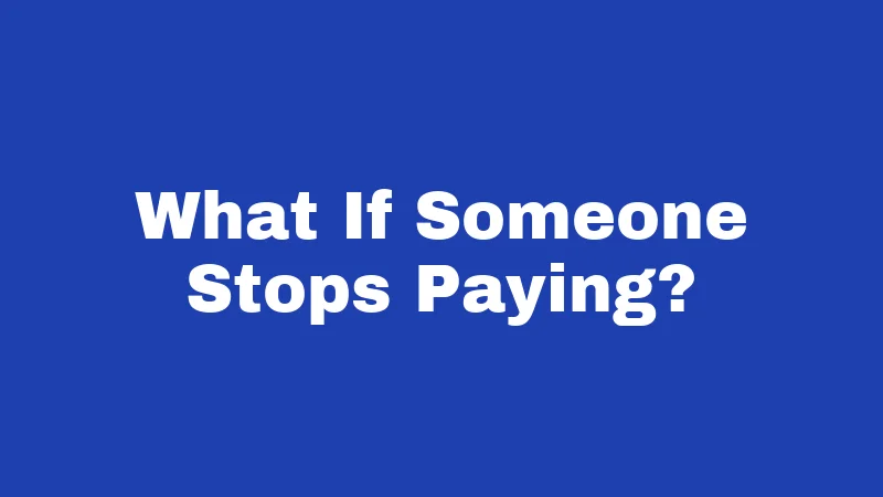What If Someone Stops Paying?