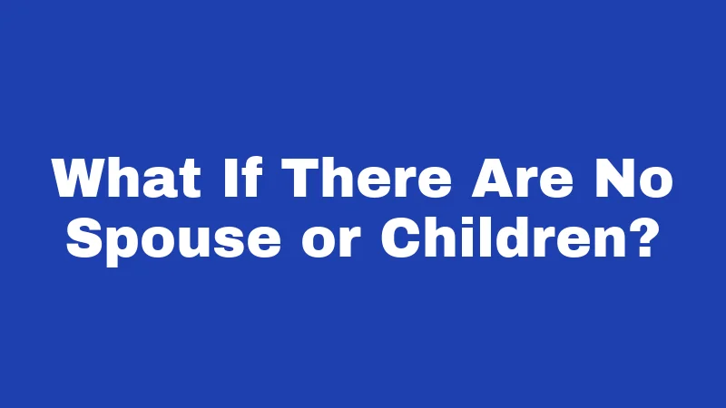 Inheritance Laws in Kansas (2026): Rules That Protect Your Family 4 What If There Are No Spouse or Children?