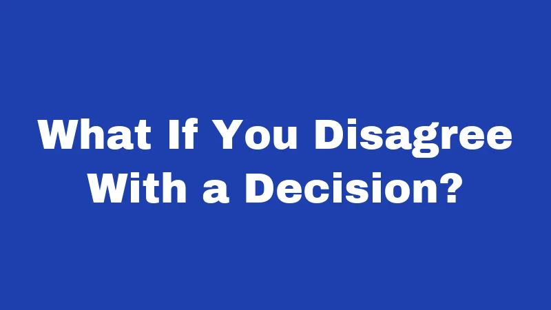 What If You Disagree With a Decision?