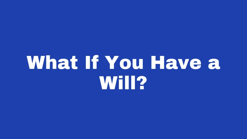 Inheritance Laws in Nevada (2026): Your Money, Your Family, Your Rules 5 What If You Have a Will?