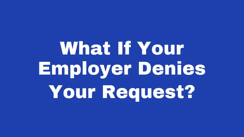 What If Your Employer Denies Your Request?