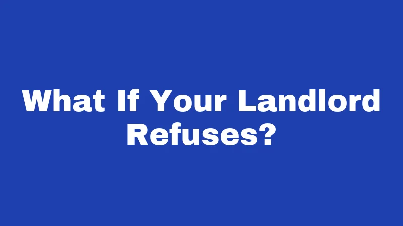What If Your Landlord Refuses?