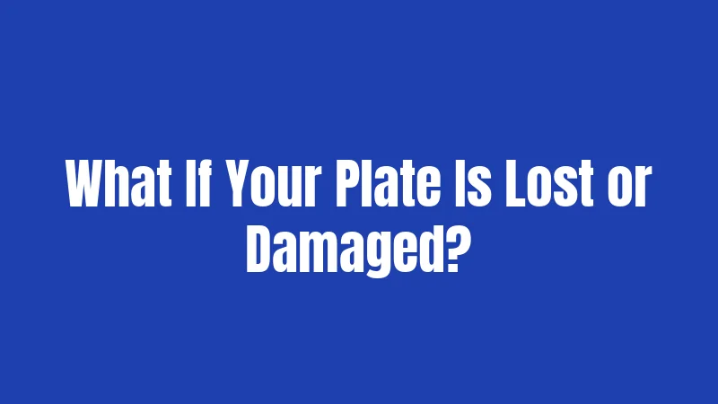 What If Your Plate Is Lost or Damaged?