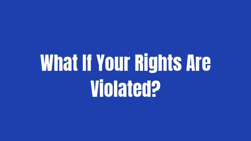 What If Your Rights Are Violated?