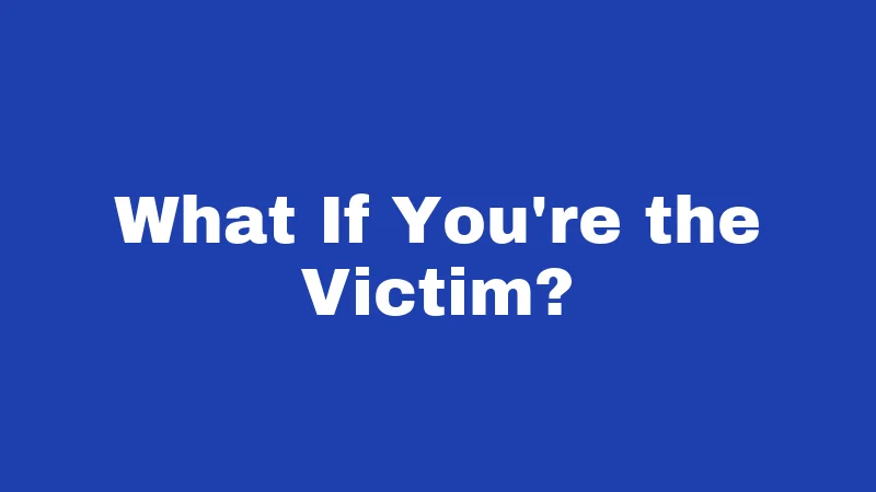 What If You're the Victim?