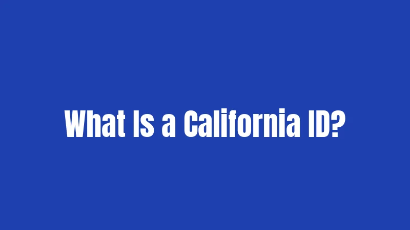 What Is a California ID?