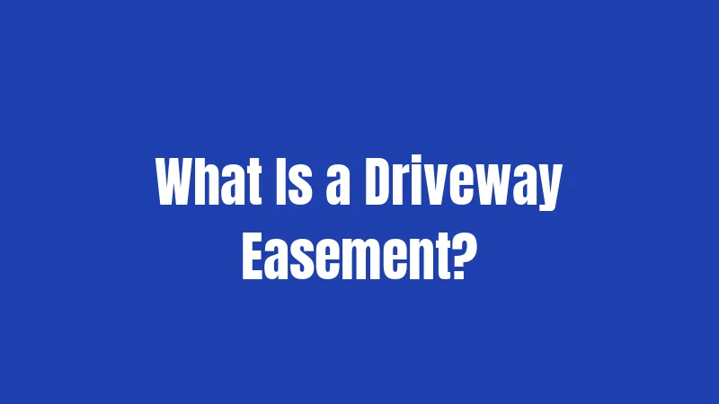 What Is a Driveway Easement?