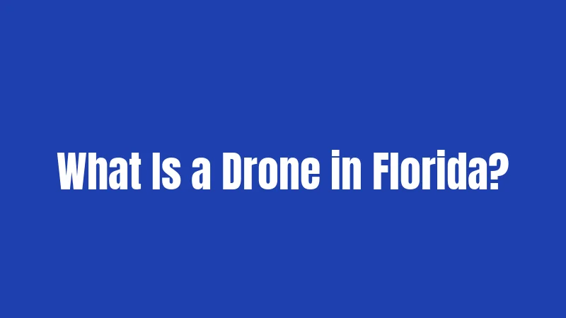 Drone Laws in Florida (2026): What Changed This Year 1 What Is a Drone in Florida?