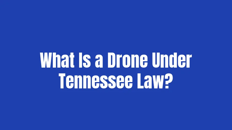 What Is a Drone Under Tennessee Law?