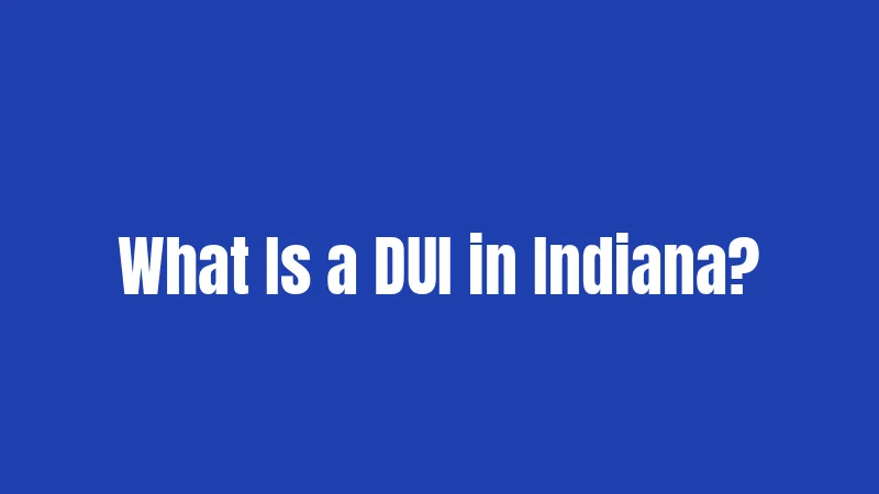 What Is a DUI in Indiana?