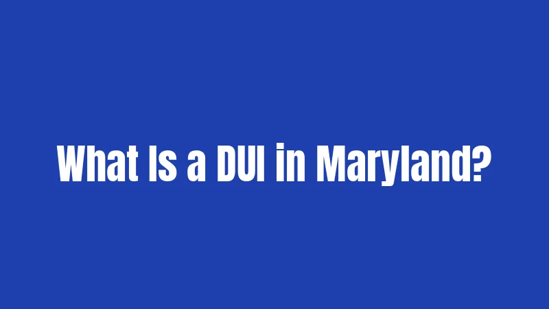 What Is a DUI in Maryland?