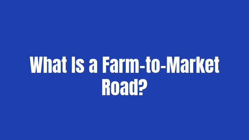 What Is a Farm-to-Market Road?