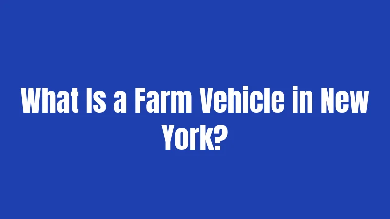 What Is a Farm Vehicle in New York?