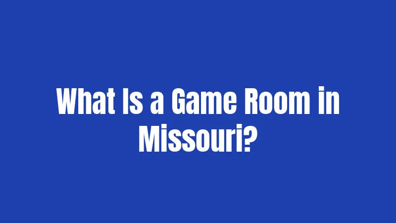 What Is a Game Room in Missouri?