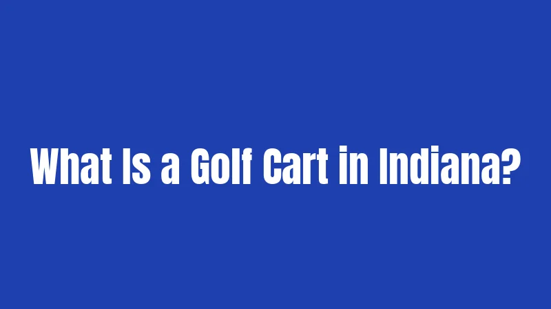 What Is a Golf Cart in Indiana?