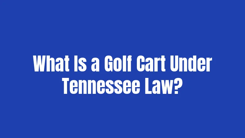 What Is a Golf Cart Under Tennessee Law?