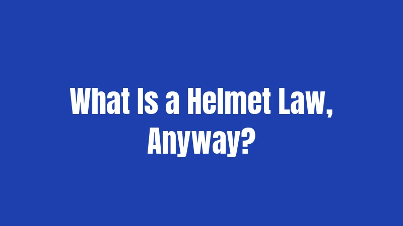 What Is a Helmet Law, Anyway?