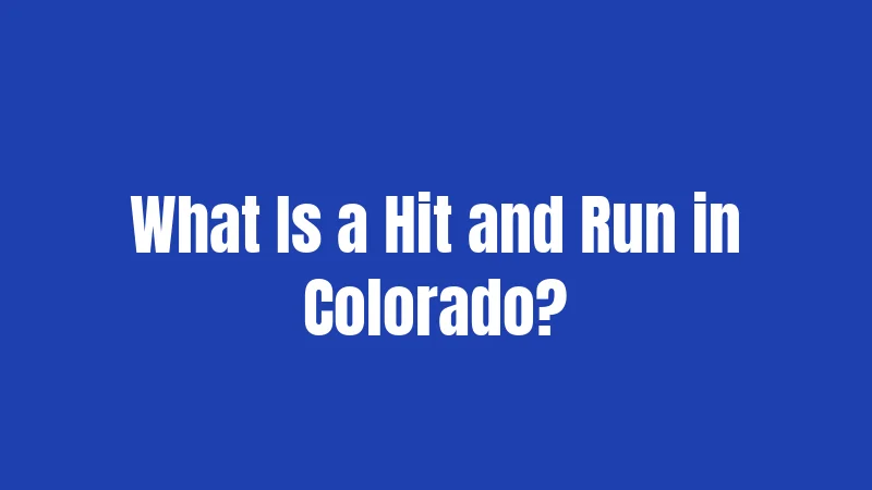 What Is a Hit and Run in Colorado?
