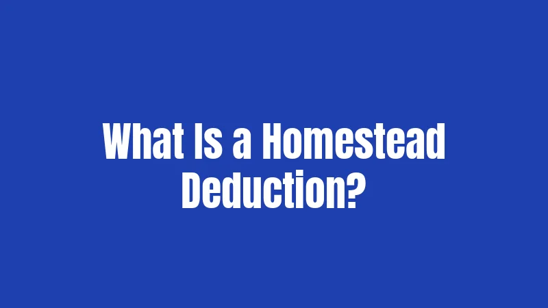What Is a Homestead Deduction?