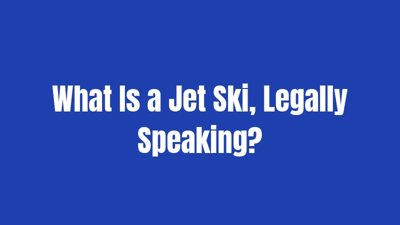 What Is a Jet Ski, Legally Speaking?
