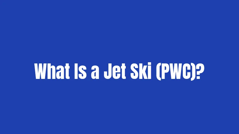 What Is a Jet Ski (PWC)?