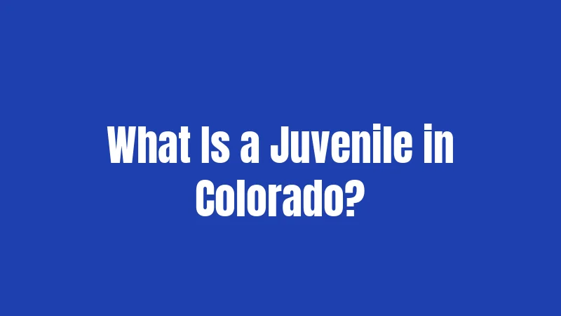 What Is a Juvenile in Colorado?