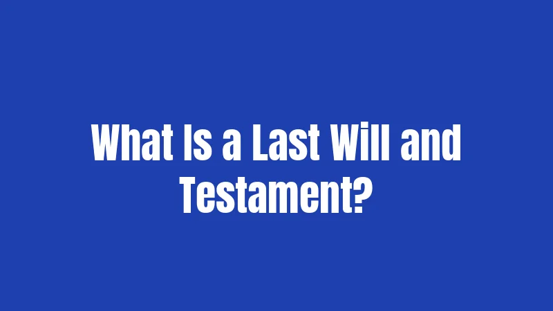 What Is a Last Will and Testament?
