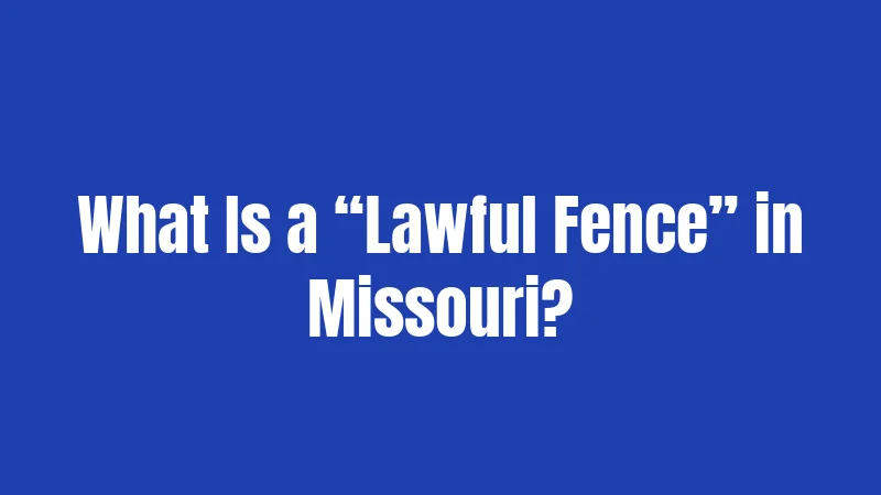 What Is a “Lawful Fence” in Missouri?