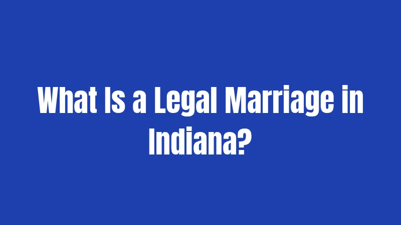 What Is a Legal Marriage in Indiana?