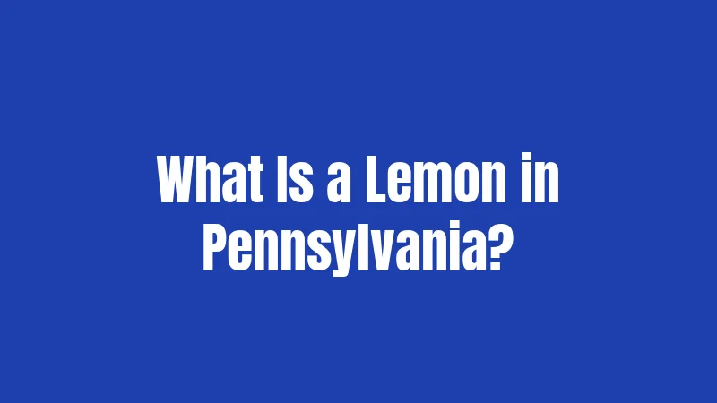 What Is a Lemon in Pennsylvania?
