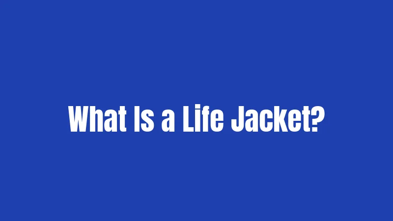 California Life Jacket Laws (2026): Your Complete Safety Guide 1 What Is a Life Jacket?