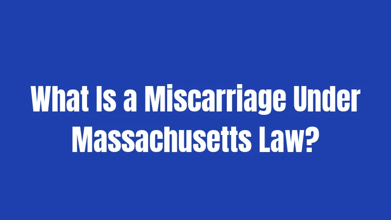 What Is a Miscarriage Under Massachusetts Law?