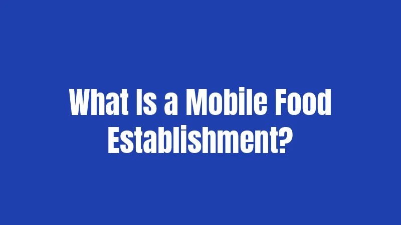 What Is a Mobile Food Establishment?
