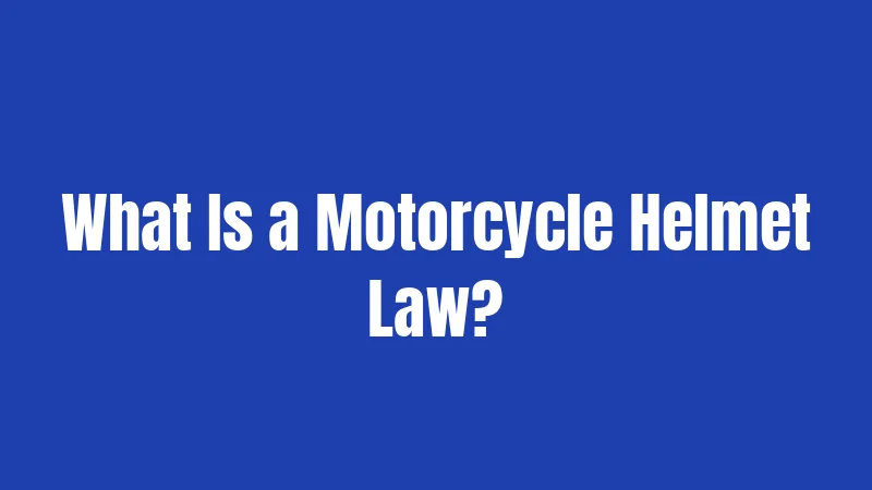 What Is a Motorcycle Helmet Law?