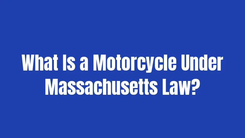 Motorcycle Laws in Massachusetts (2026): Rules Every Rider Must Know 1 What Is a Motorcycle Under Massachusetts Law?