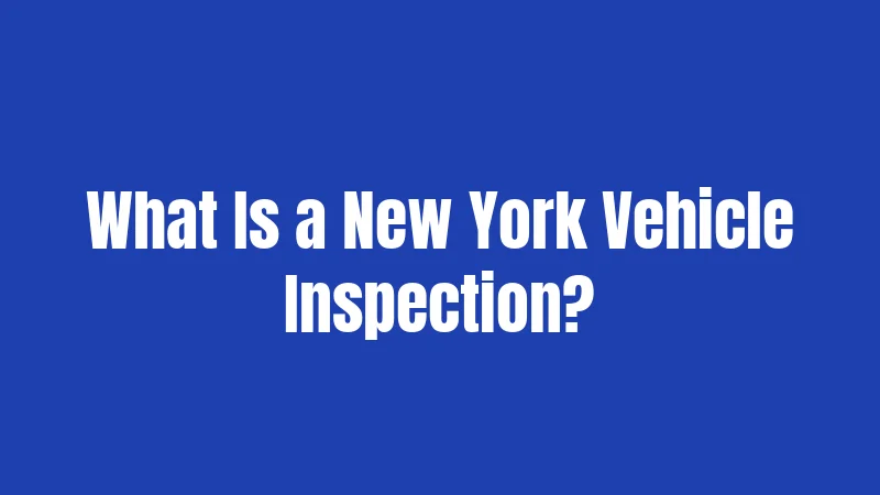 What Is a New York Vehicle Inspection?